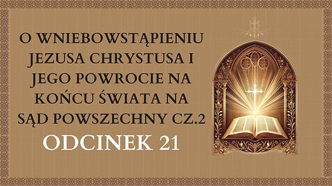 O Wniebowstąpieniu Jezusa Chrystusa i Jego powrocie... cz.2 - Odcinek 21 | Katechizm Katolicki