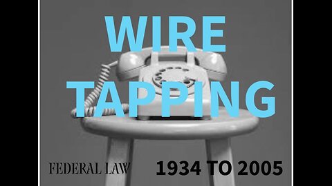 Wire-tapping & surveillance Federal Law 1934 to 2005 #wiretapping #;aw #history -#surveillance