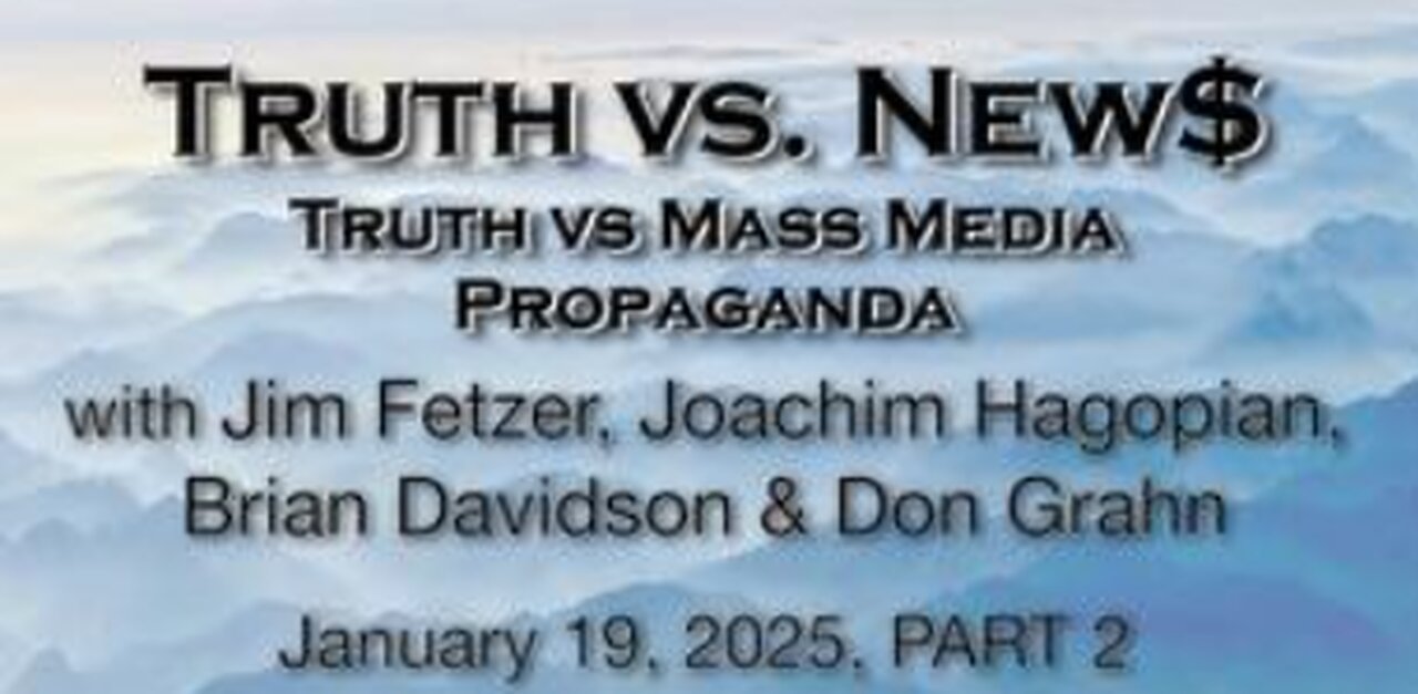 Truth vs. NEW$, Inc Part 2 (19 January 2025) with Don Grahn, Joachim Hagopian, and Brian Davidson