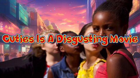Cuties Is A Disgusting Movie