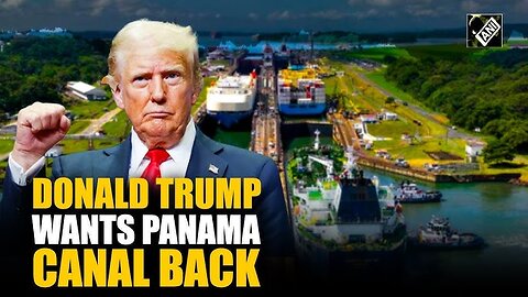 PANAMA CANAL ,, DONALD TRUM'S WISH LIST ,,, CALIFORNIA FIRES !!!!!!!!!!!!