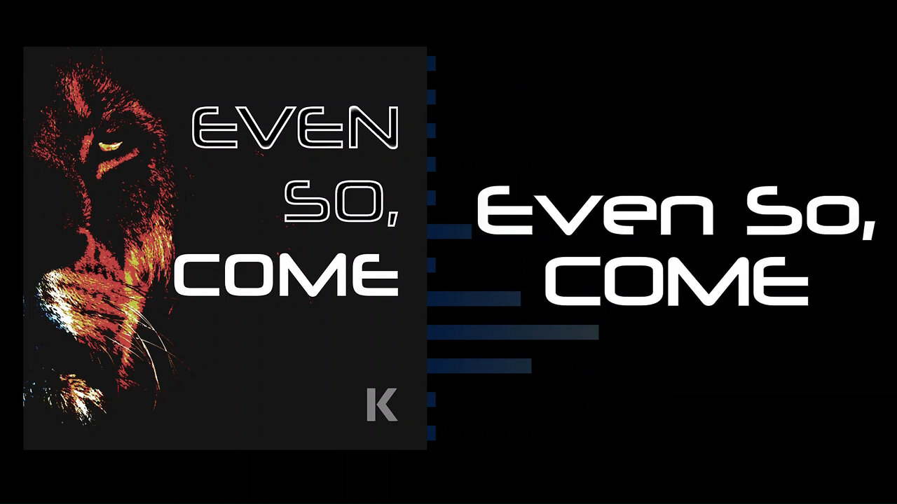 Even So, Come (Lyric Video)