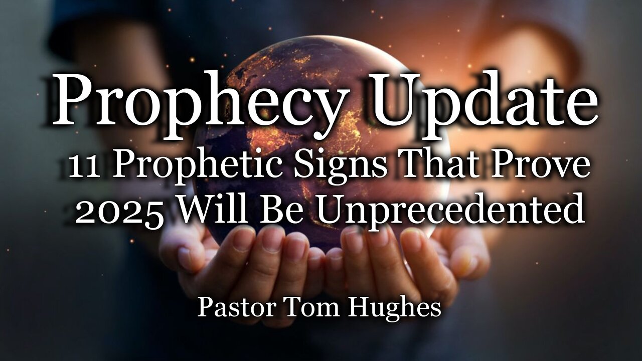Prophecy Update: 11 Prophetic Signs That Prove 2025 Will Be Unprecedented