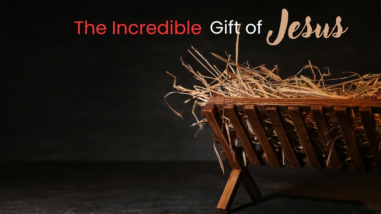 "The Incredible Gift of Jesus" Christmas Eve 2024