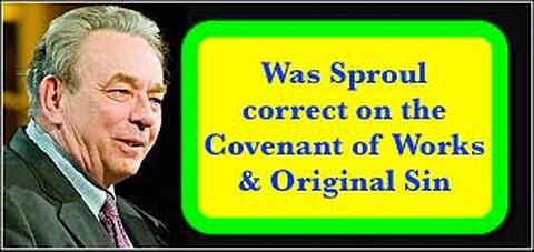 Did Sproul mess up the Covenant of Works & Original Sin???