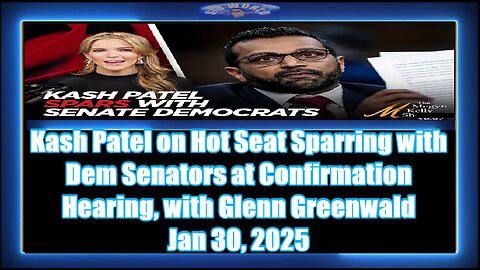 Kash Patel on Hot Seat Sparring with Dem Senators at Confirmation Hearing, with Glenn Greenwald