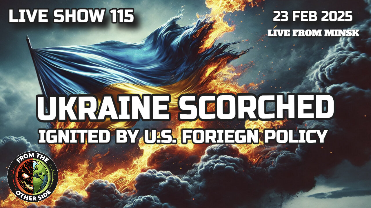 LIVE SHOW 115: UKRAINE SCORCHED: IGNITED BY U.S. FOREIGN POLICY