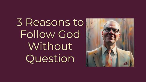 3 Reasons to Follow God Without Question