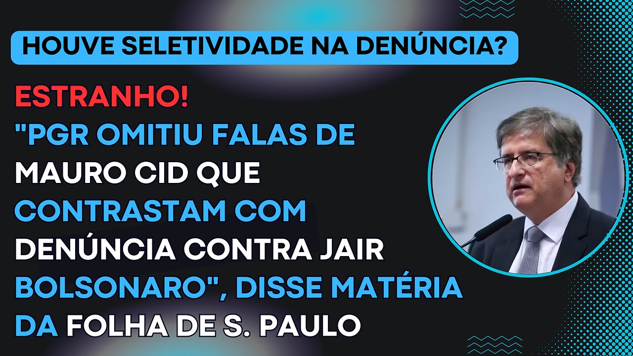 ESTRANHO! "PGR omitiu falas de Mauro Cid que contrastam com denúncia contra Bolsonaro", Folha