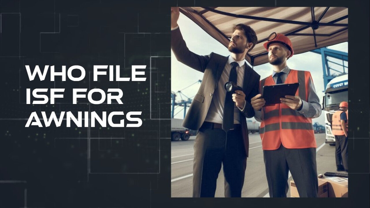 Navigate the Awning Import Maze: Mastering ISF Like a Pro!