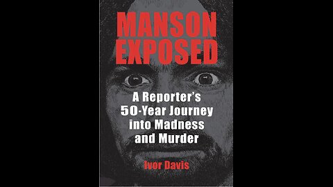 Manson Exposed: A Reporter's 50-Year Journey into Madness and Murder with Ivor Davis. (2021).