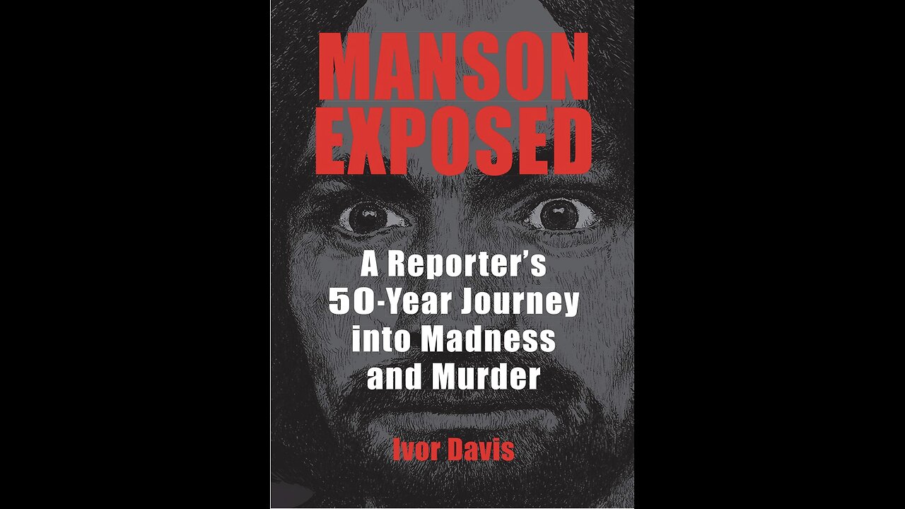 Manson Exposed: A Reporter's 50-Year Journey into Madness and Murder with Ivor Davis. (2021).