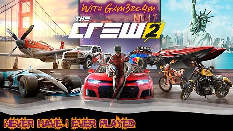 Stuck In Traffic All Day. Now We Can Go Fast! – Never Have I Ever Played: The Crew 2 – Ep 19