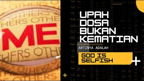 UPAH DOSA BUKAN KEMATIAN ARTINYA ADALAH GOD IS SELFISH