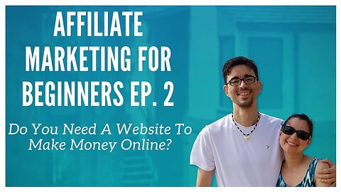 Affiliate Marketing For Beginners Ep. 2 - Do You Need A Website To Make Money Online