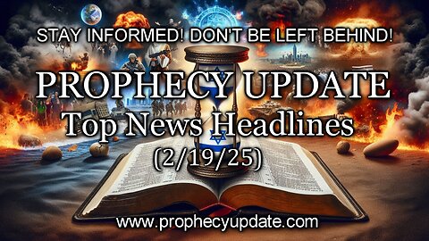Prophecy Update Top News Headlines - (2/19/25)