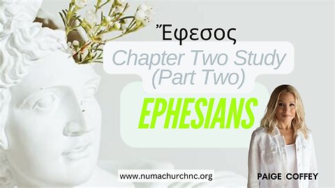 Ephesians Chapter Two | Part Two by Paige Coffey
