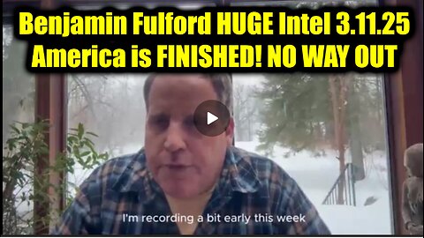 Benjamin Fulford HUGE Intel 3.11.25 - America is FINISHED! NO WAY OUT