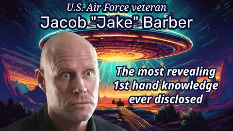 Jacob "Jake" Barber - The Most Revealing 1st Hand Knowledge Ever Disclosed