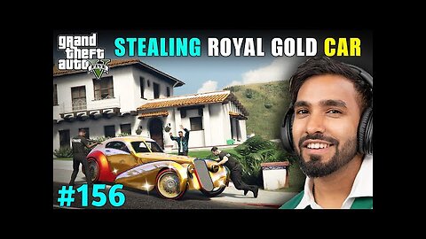 I STOLE A ROYAL GOLD CAR | GTA 5 GAMEPLAY #156