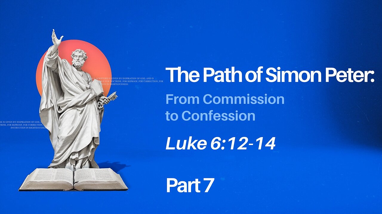 Jan. 5, 2025 - Sunday AM MESSAGE - The Path of Simon Peter, Part 7 (Luke 6:12-14)