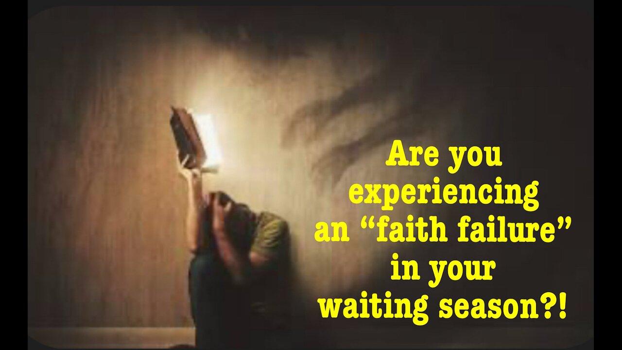 Are you experiencing an “faith failure” in your waiting season?!