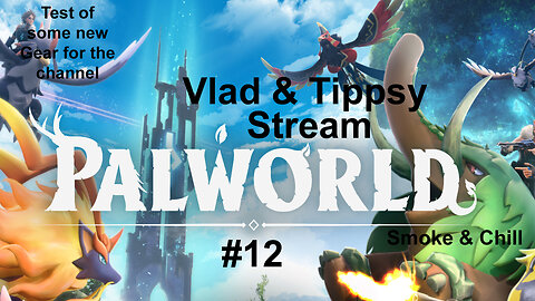 Palworld #12 / Vlad & Tippsy Smoke & Chill Stream