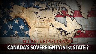 MICHEL CHOSSUDOVSKY - CANADA'S SOVEREIGNTY: 51st STATE?