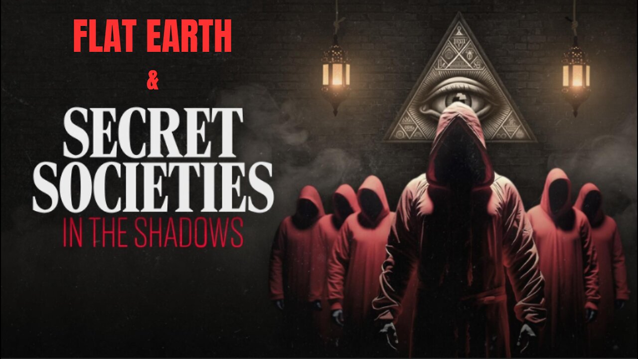 FLAT EARTH & SECRET SOCIETIES IN THE SHADOWS