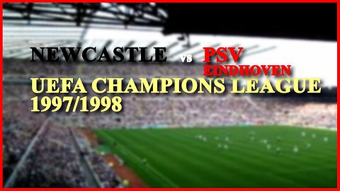 Newcastle United vs PSV Eindhoven (UEFA Champions League 1997/1998)