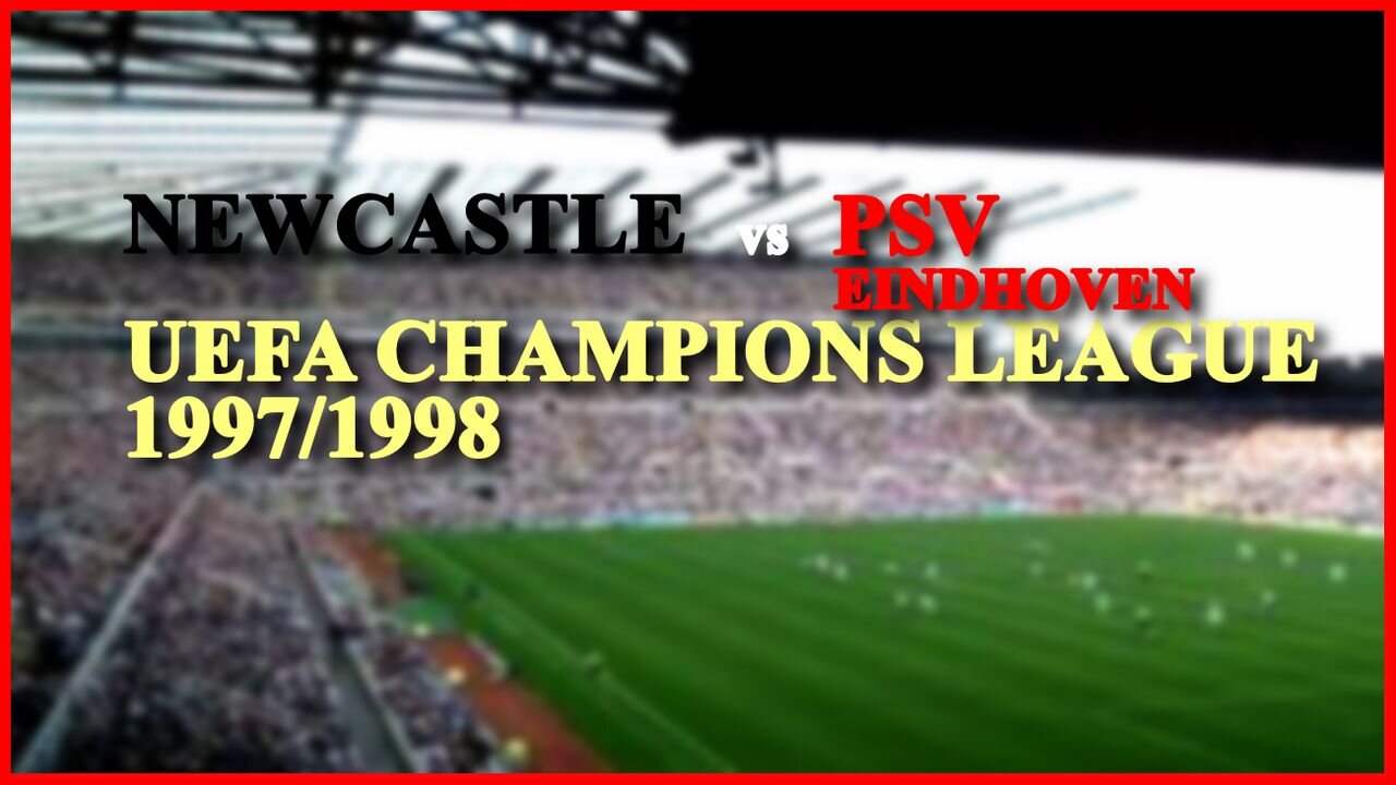 Newcastle United vs PSV Eindhoven (UEFA Champions League 1997/1998)