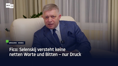 Fico: Selenskij versteht keine netten Worte und Bitten – nur Druck