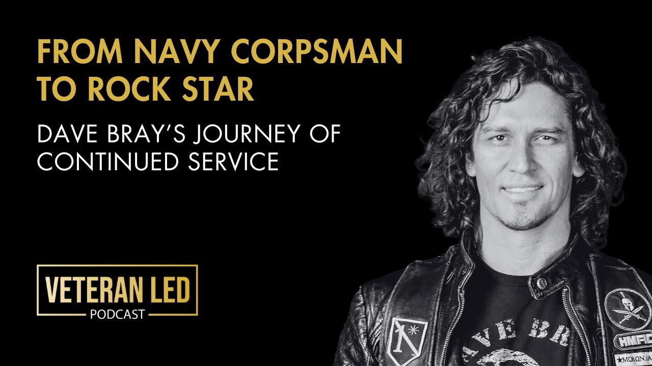 Episode 112: From Navy Corpsman to Rock Star: Dave Bray's Journey of Continued Service