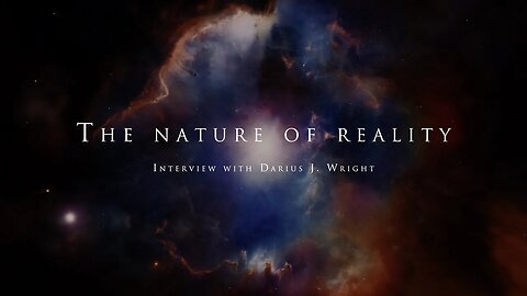 The nature of reality - With Darius J. Wright