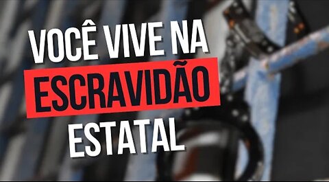 VOCÊ vive num REGIME de ESCRAVIDÃO estatal e PRECISA entender isso