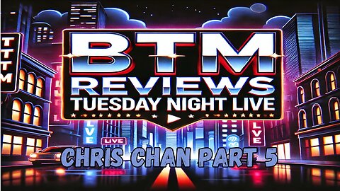 BTM Reviews Tuesday Night Live Chan Part 5