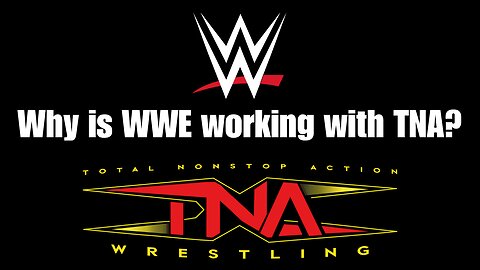 The REAL REASON why WWE are partnering with TNA