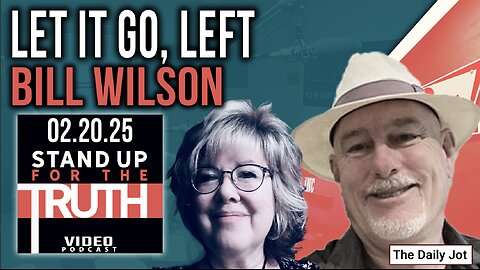 Let It Go, Left - Stand Up For The Truth w/ Bill Wilson