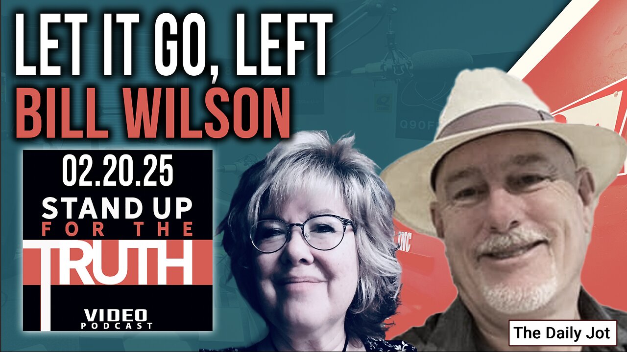 Let It Go, Left - Stand Up For The Truth w/ Bill Wilson