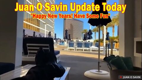 Juan O Savin & Ethan Lucas Update Today Jan 2: "Happy New Years! Have Some Fun"