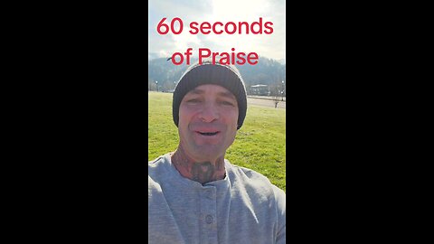 60 seconds of praise.