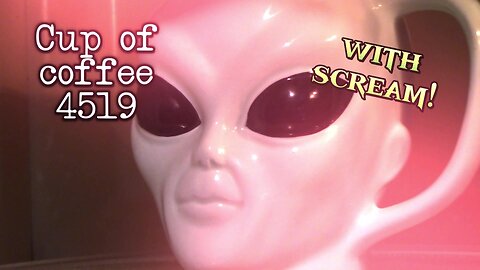 Cup of Coffee 4519---Are Cloaked Aliens Living Among Us? (*Salty Language)