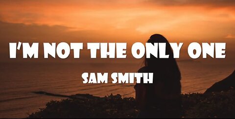 Sam Smith - I'm Not The Only One (Lyrics)