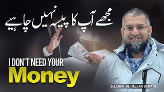 I Don't Need Your Money | مجھے آپکا پیسہ نہیں چاہئے | मुझे आपका पैसा नहीं चाहिए | Zeeshan Usmani