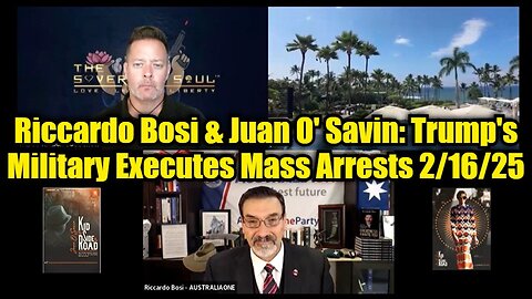 LTC Riccardo Bosi & Juan O' Savin: Trump's Military Executes Mass Arrests 2/16/25