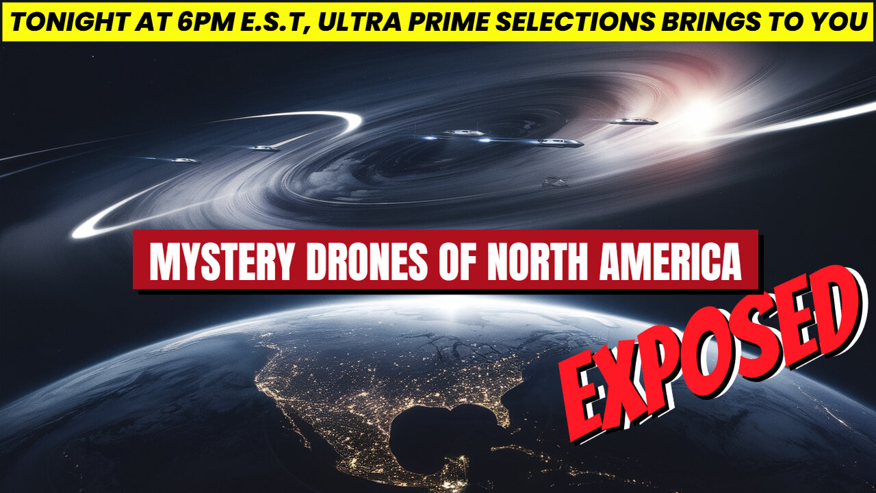 The Mystery Drones of North America: EXPOSED – Watch Tonight at 6:30 PM EST