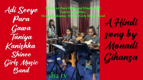 Adi Seeye Para Gawa and Hindi song | Taniya Kanishka | Monadi Gihansa | Shinee Girls Music Band