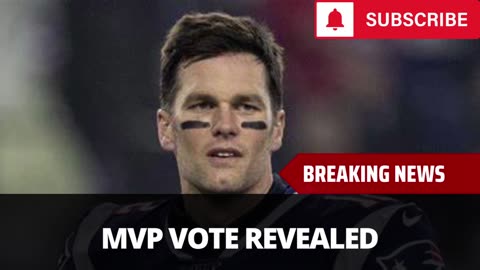 Tom Brady's NFL MVP Vote Revealed