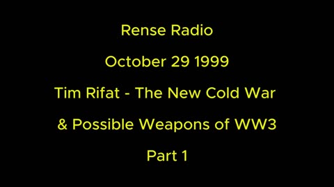 Rense Radio: October 29 1999. Tim Rifat The New Cold War & Possible Weapons of WW3 Part 1