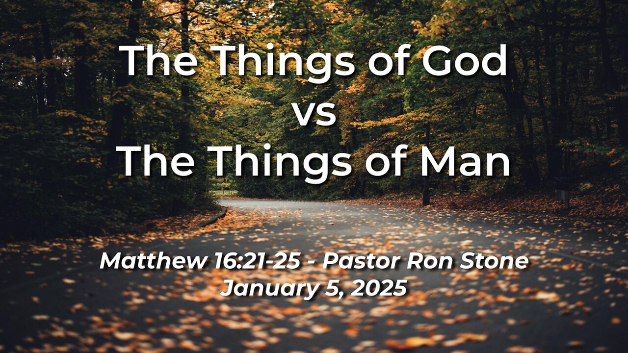 2025-01-05 – The Things of God vs The Things of Man (Matthew 16:21-25) – Pastor Ron Stone